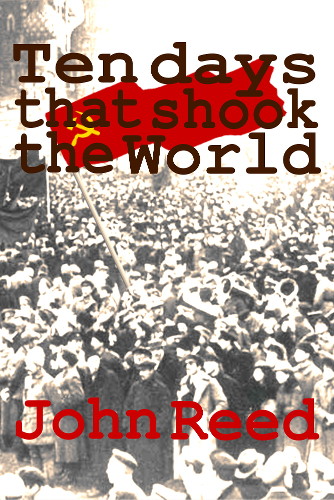 John Reed's Ten Days That Shook the World